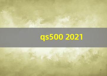 qs500 2021